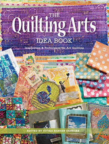 The Quilting Arts Idea Book: Inspiration & Techniques for Art Quilting by