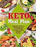 Keto Meal Plan: Beginners Guide To A Ketogenic Diet & Lose Weight In 30-Day Cooking Delicious Recipe Keto Meal Plan: Beginners Guide To A Ketogenic Diet & Lose Weight In 30-Day Cooking Delicious Recipe