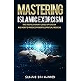 Mastering Islamic Exorcism: The 7 Revolutionary Levels of Ruqyah and How to Produce Powerful Spiritual Medicine