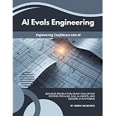AI Evals Engineering: Building Production-Ready Evaluation Systems for LLMs, RAG, AI Agents, and Modern AI Platforms