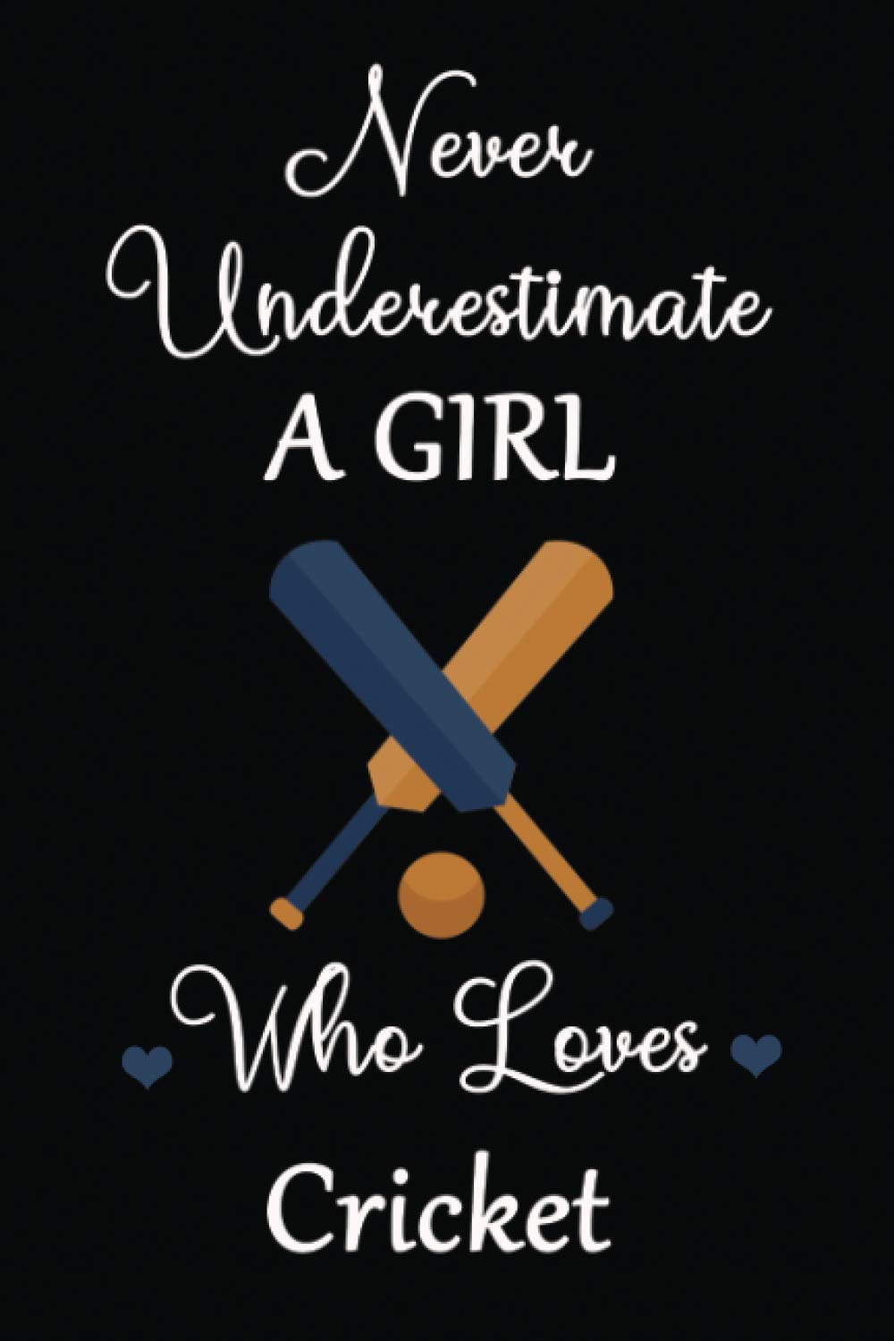 Never underestimate a girl who loves cricket: cricket notebook, cricket lover gifts, novelty cricket gifts, Cute Cricket lined Notebook for man, women and Kids, 6" x 9" Inches, 120 pages.