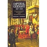 Imperial Germany 1867-1918: Politics, Culture, and Society in an Authoritarian State (Hodder Arnold Publication)