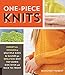 One-Piece Knits: Essential Designs in Multiple Sizes and Gauges for Sweaters Knit Top Down, Side Ove by 