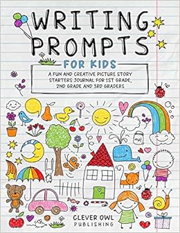 Writing Prompts For Kids A Fun And Creative Picture Story Starters Journal For 1st Grade 2nd Grade And 3rd Graders Story Starters And Prompts For Kids Publishing Clever Owl 9781797700915 Amazon Com Books