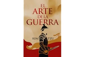 El Arte de la Guerra: Edición Completa en Español del libro de Sun Tzu, Explicado como Nunca Antes (Spanish Edition)