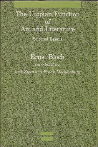 The Utopian Function of Art and Literature: Selected Essays (Studies in Contemporary German Social T by Ernst Bloch, Jack Zipes