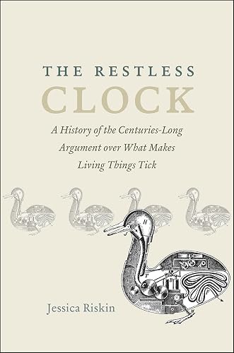 Download The Restless Clock: A History of the Centuries-Long Argument over What Makes Living Things Tick PDF