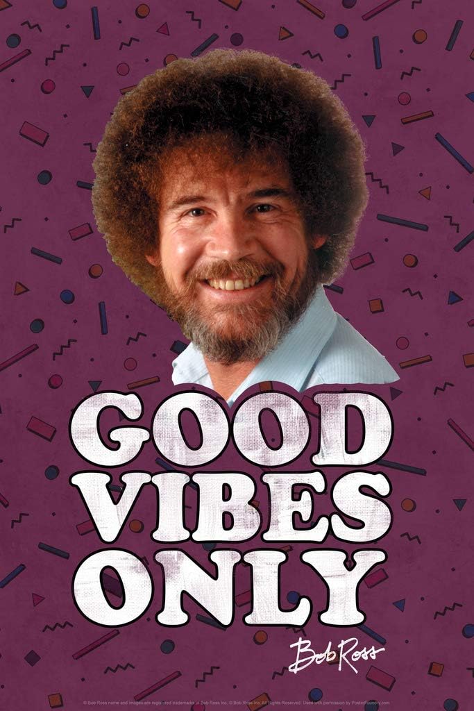 Amazon Com Bob Ross Good Vibes Only Funny Cool Wall Decor Art Print Poster 12x18 Posters Prints
