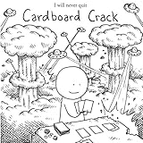 I will never quit Cardboard Crack