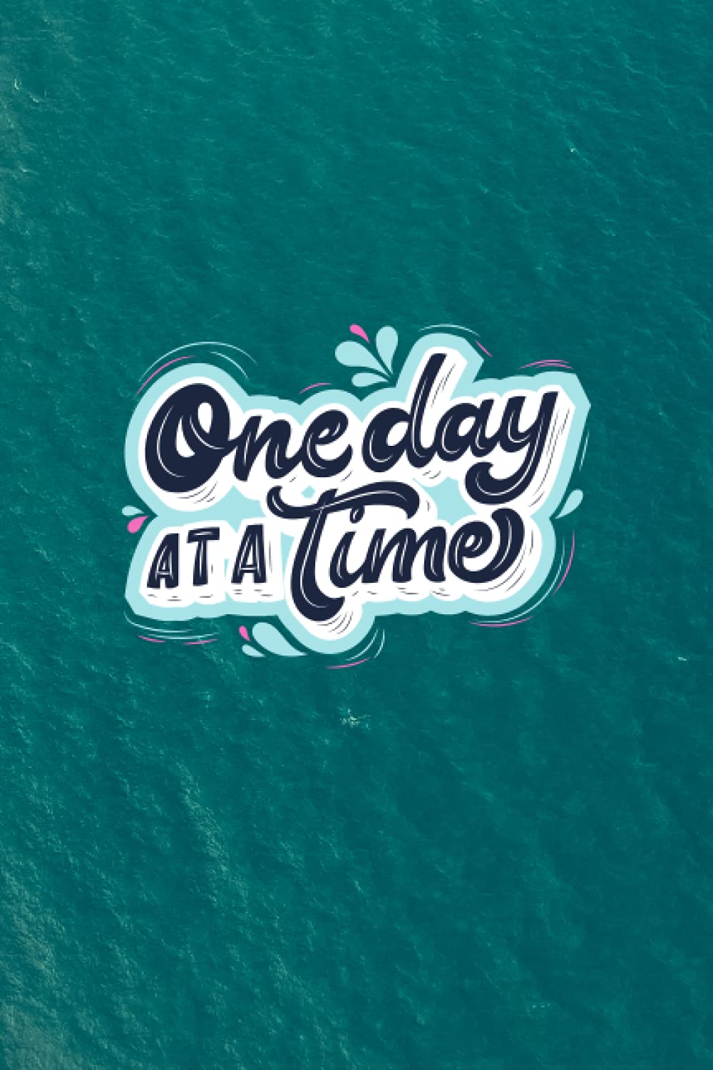 One Day at A Time Notebook: Take one day at a time with this inspirational 100 page notebook