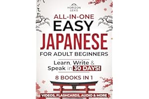 All-in-One Easy Japanese: Learn, Write & Speak in 30 Days!: The Only Complete Step-by-Step Guide for Adult Beginners – Master Kana, Kanji, Grammar and Conversation to Speak in Less Time Than You Think