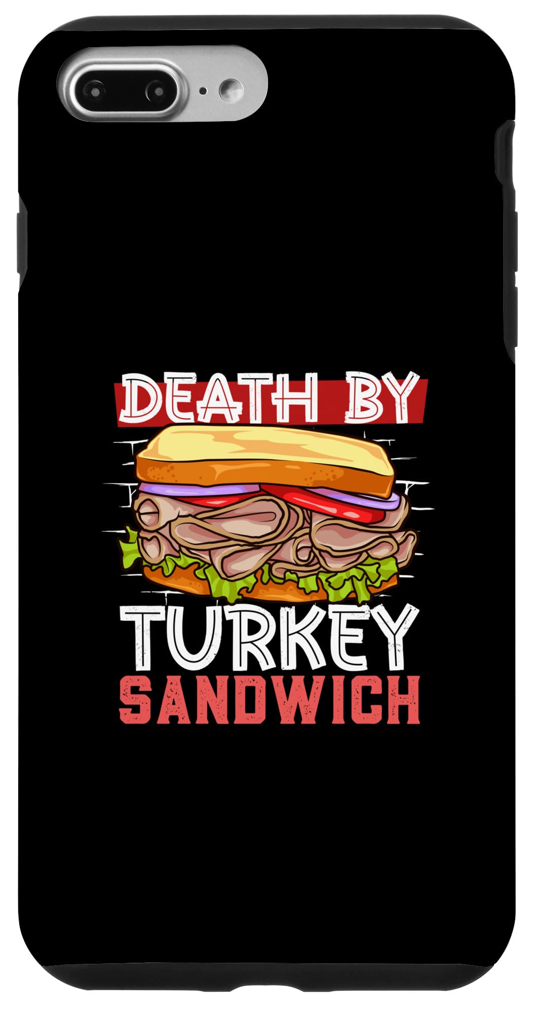 iPhone 7 Plus/8 Plus Death by Turkey Sandwich Case
