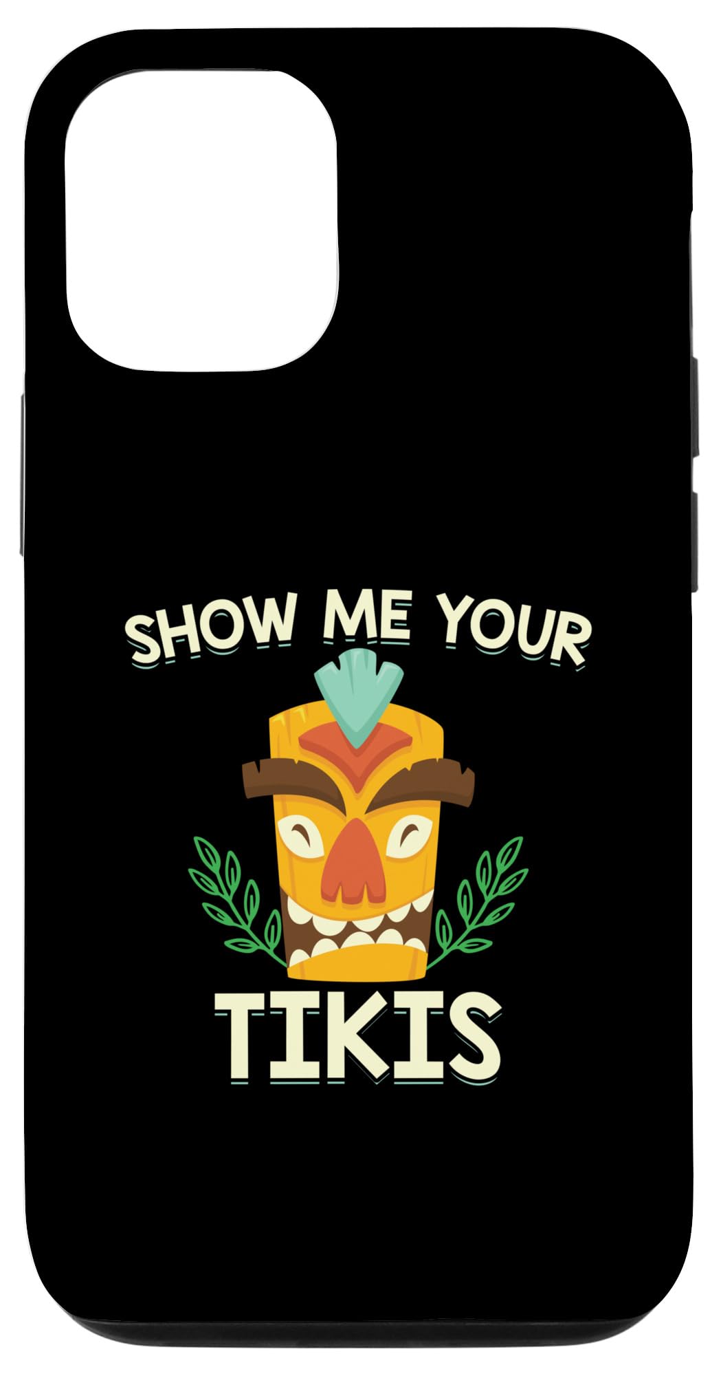 iPhone 14 Pro Show Me Your Tikis T-Shirt Case