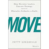 Move: How Decisive Leaders Execute Strategy Despite Obstacles, Setbacks, and Stalls