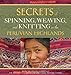 Secrets of Spinning, Weaving, and Knitting in the Peruvian Highlands by