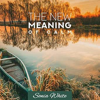The New Meaning Of Calm By Sonia White On Amazon Music Amazon Com
