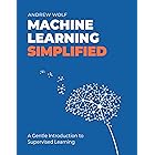 The Machine Learning Simplified: A Gentle Introduction to Supervised Learning