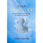 Your Inner Code: A Breakthrough In Self-Awareness To Unlock Your Potential