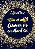 #Etre soi suffit - Créer sa vie en étant soi by 