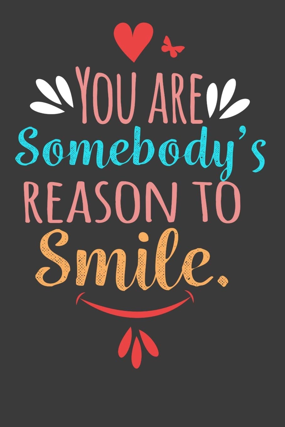 You are someone s reason to smile