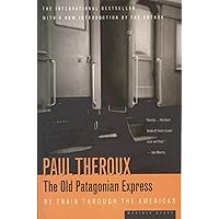 The Old Patagonian Express: By Train Through the Americas