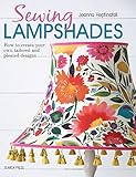Sewing Lampshades: How to create your own tailored and pleated designs by Joanna Heptinstall