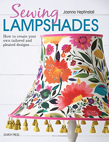 Sewing Lampshades: How to create your own tailored and pleated designs