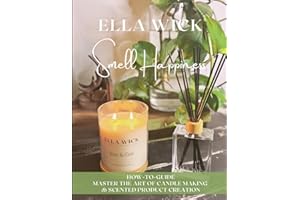 Smell Happiness: Master the Art of Scented Product Creation