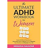 The Ultimate ADHD Workbook for Women: Daily 20-Minute Exercises to Overcome ADHD, Improve Focus, Regulate Your Emotions and Reclaim Your Life