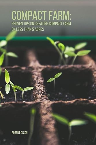 Download Compact Farm: Proven Tips on Creating Compact Farm on Less Than 5 Acres PDF