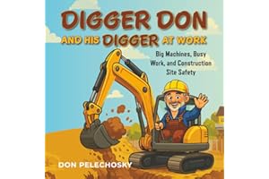 Digger Don and His Digger at Work: Big Machines, Busy Work, and Construction Site Safety