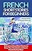 French Short Stories For Beginners: 8 Unconventional Short Stories to Grow Your Vocabulary and Learn French the Fun Way! (French Edition)