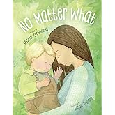 No Matter What: A Children's Book about Unconditional Love