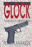 Glock: The New Wave In Combat Handguns by Peter Alan Kasler