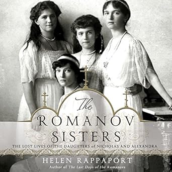 The Romanov Sisters The Lost Lives of the Daughters of Nicholas and
Alexandra Epub-Ebook