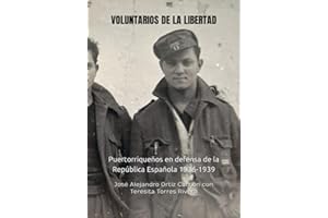 VOLUNTARIOS DE LA LIBERTAD: Puertorriqueños en defensa de la República Española 1936-1939 (Spanish Edition)