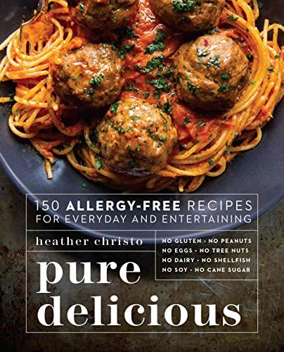Pure Delicious: 151 Allergy-Free Recipes for Everyday and Entertaining: A Cookbook Peanuts, Tree Nuts, Shellfish, or Cane Sugar