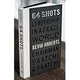64 Shots: Leadership in a Crazy World