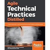 Agile Technical Practices Distilled: A learning journey in technical practices and principles of software design