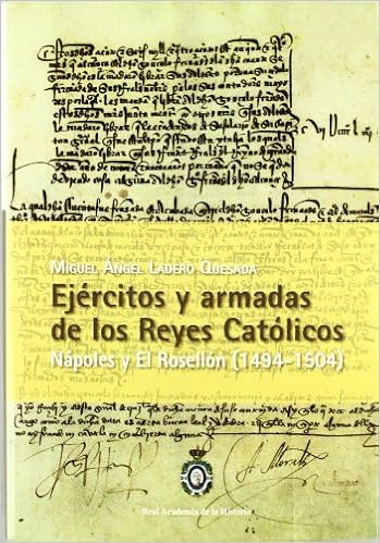 Ejércitos y Armadas de los Reyes Católicos. Nápoles y El Rosellón (1494-1504)