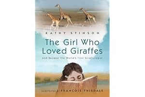 The Girl Who Loved Giraffes: And Became the World's First Giraffologist