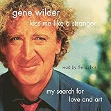 Kiss Me Like a Stranger: My Search for Love and Art by 