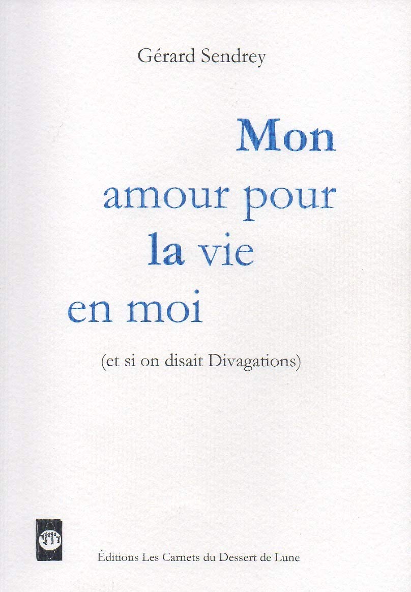 Mon Amour Pour La Vie En Moi Et Si On Disait Divagations Amazon Co Uk Sendrey Gerard Books