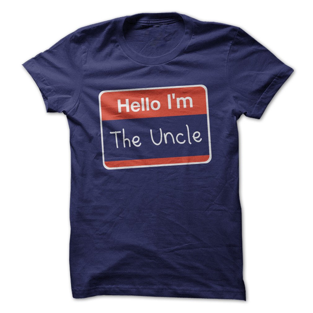 Hello I'm The Uncle - Funny T-shirt - Made On Demand In Usa