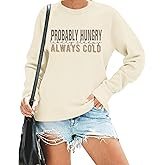 Zoemghc Funny Sweatshirts for Women Graphic Always Cold Probably Hungry Letter Print Sweatshirt Long Sleeve Pullover Top