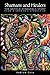 Shamans and Healers : The Untold Ayahuasca Story from a Shaman's Apprentice by Andrew Osta