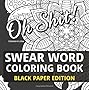 Swear Word Coloring Book - Black Paper Edition: 30 Sweary Designs - Swearing for Fun and Relaxation : Adult Coloring Books