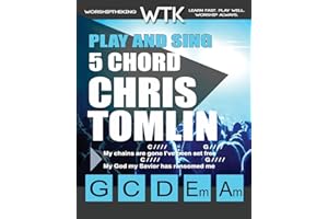 Play and Sing 5 Chord Chris Tomlin Songs for Worship: Easy-to-Play Guitar Chord Charts