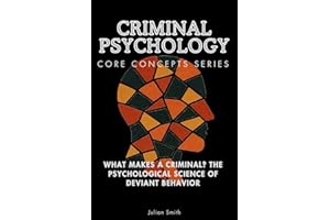 Criminal Psychology Core Concepts Series: What Makes a Criminal? The Psychological Science of Deviant Behavior