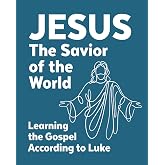 Jesus the Savior of the World: Learning the Gospel According to Luke